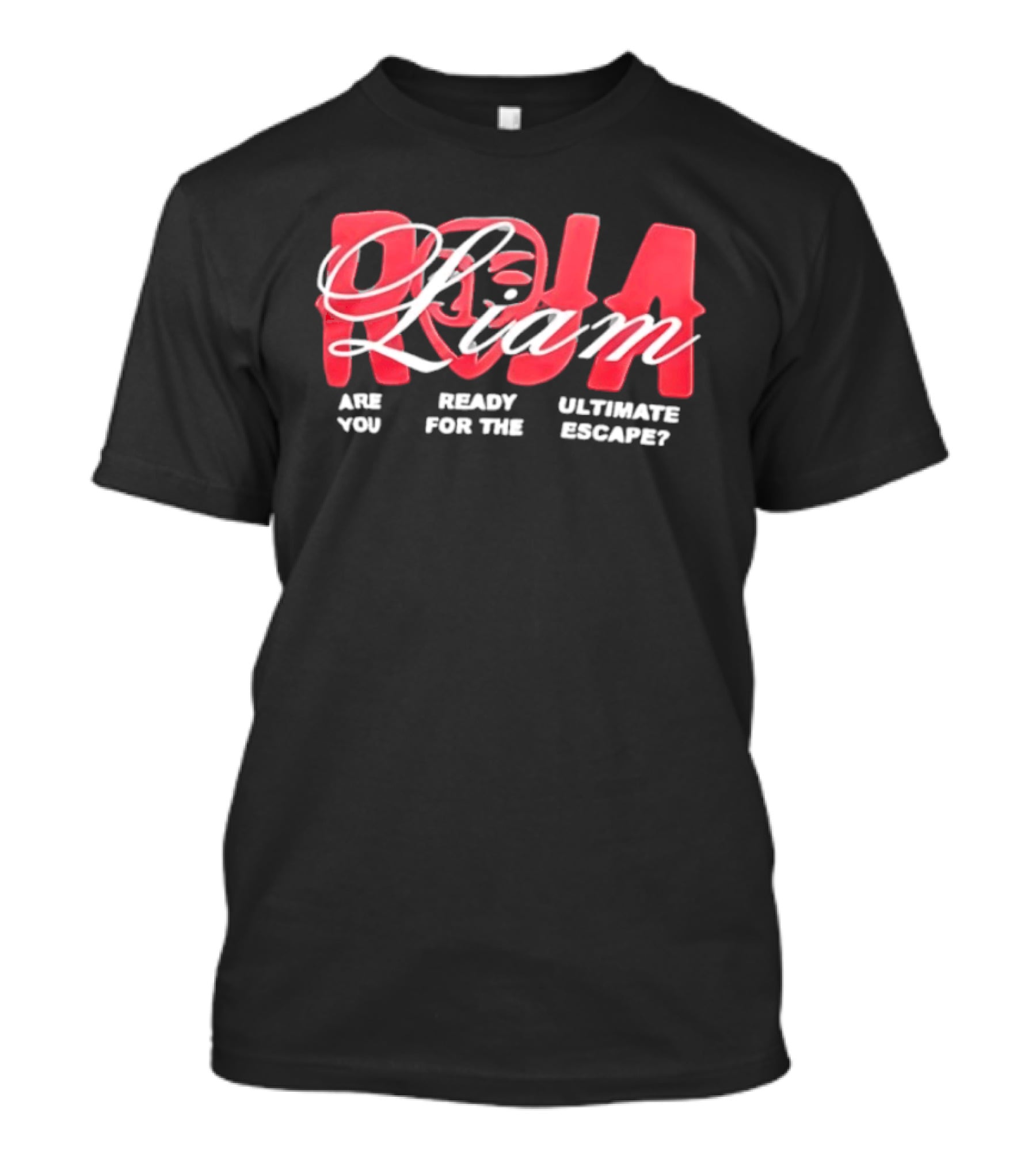 Roja Liam Are You Ready For The Ultimate Escape T-Shirt