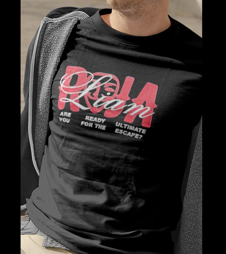 Roja Liam Are You Ready For The Ultimate Escape T-Shirt