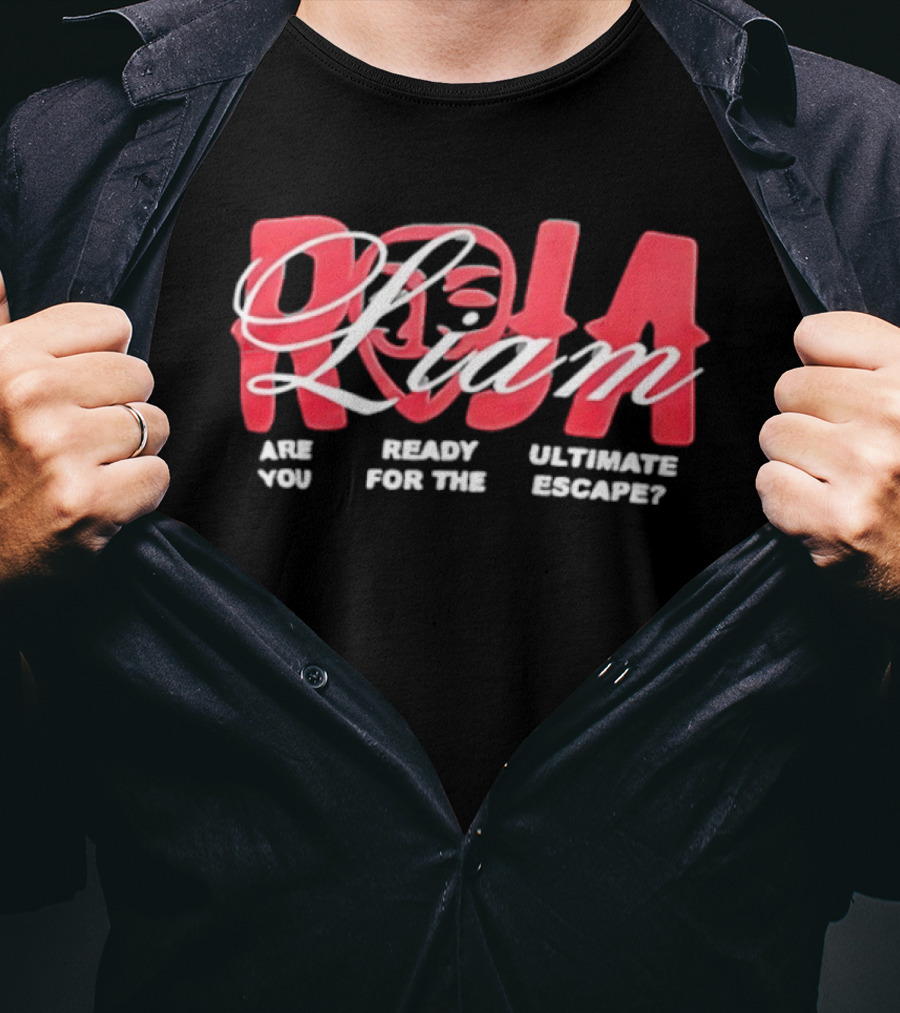 Roja Liam Are You Ready For The Ultimate Escape T-Shirt
