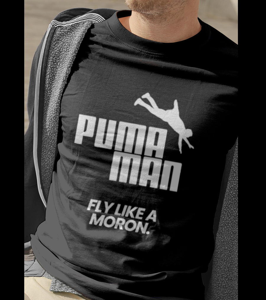 Puma Man Fly Like A Moron T-Shirt