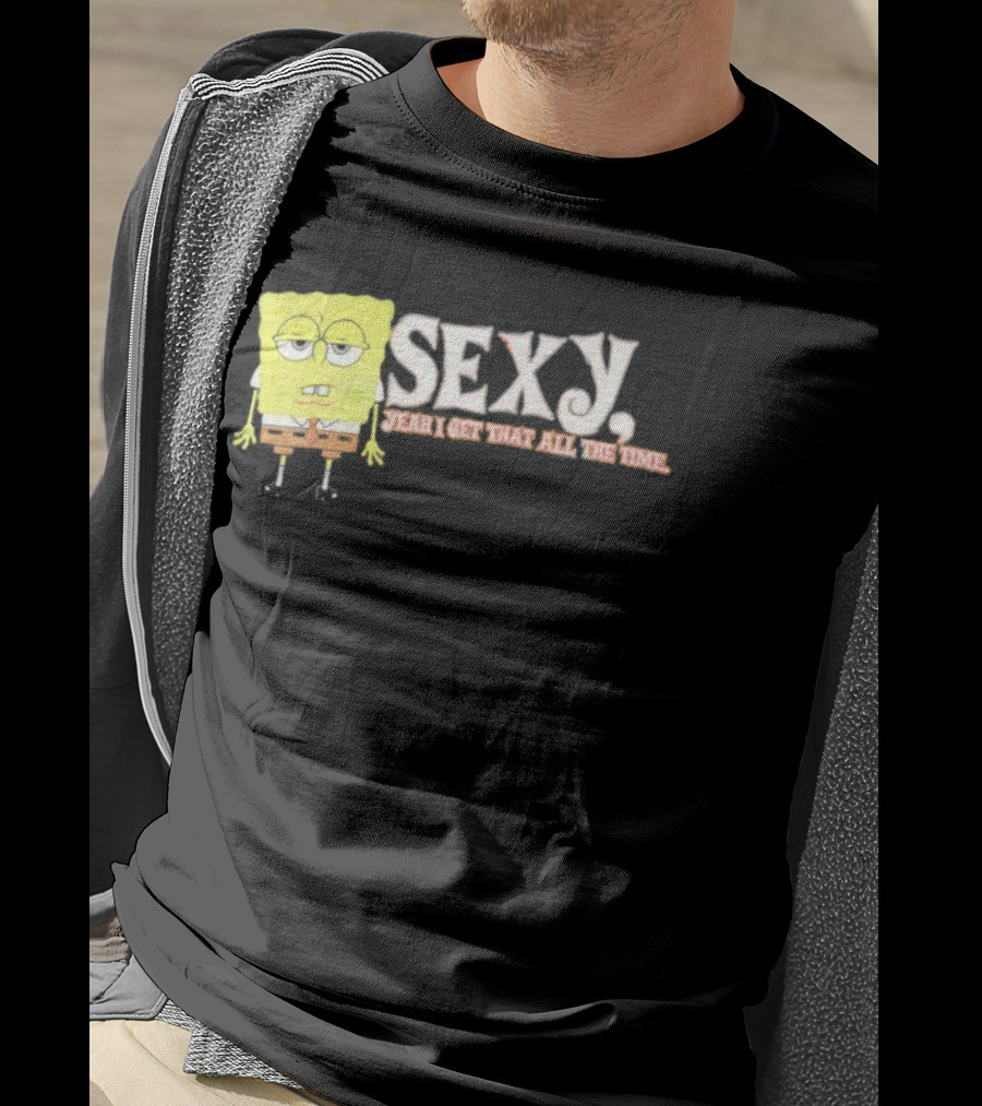 SpongeBob Sexy Yeah I Get That All The Time T-Shirt