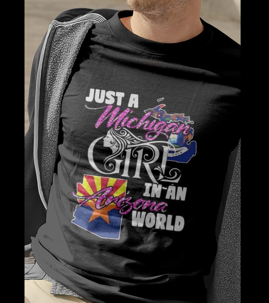 Just A Michigan Girl In An Arizona World Map T-Shirt
