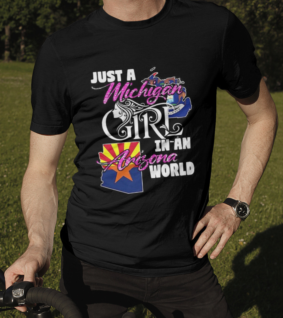 Just A Michigan Girl In An Arizona World Map T-Shirt