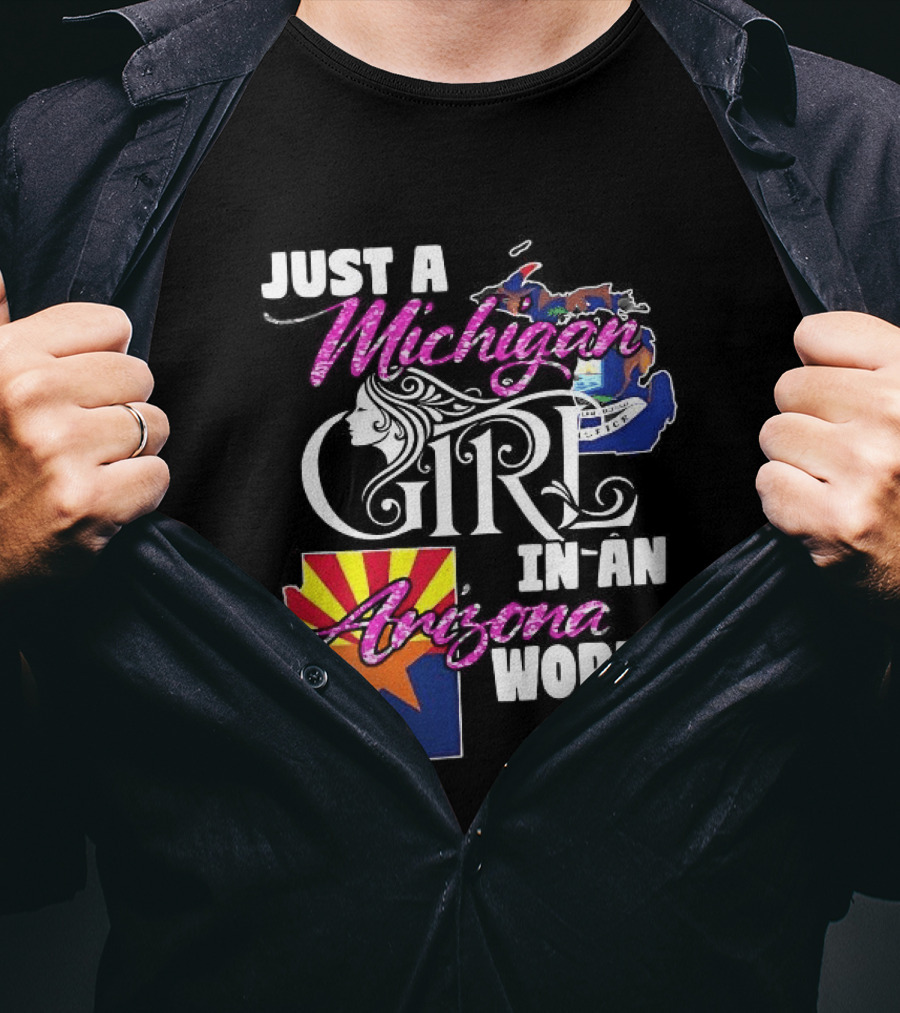 Just A Michigan Girl In An Arizona World Map T-Shirt