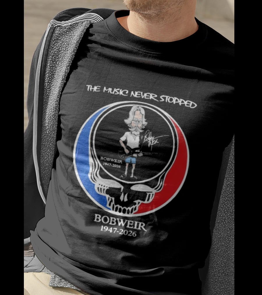 The Music Never Stopped Bob Weir Holding Guitar Grateful Dead RIP 1947 2026 T-Shirt