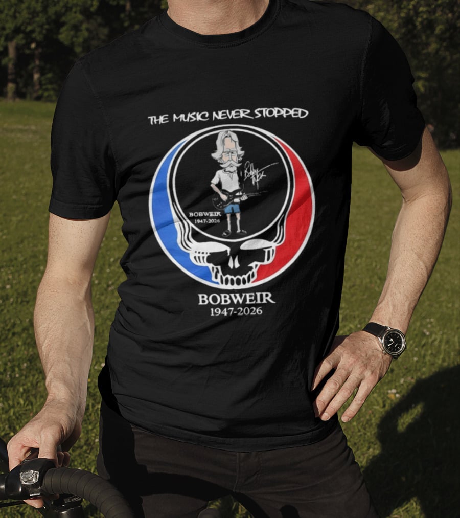 The Music Never Stopped Bob Weir Holding Guitar Grateful Dead RIP 1947 2026 T-Shirt