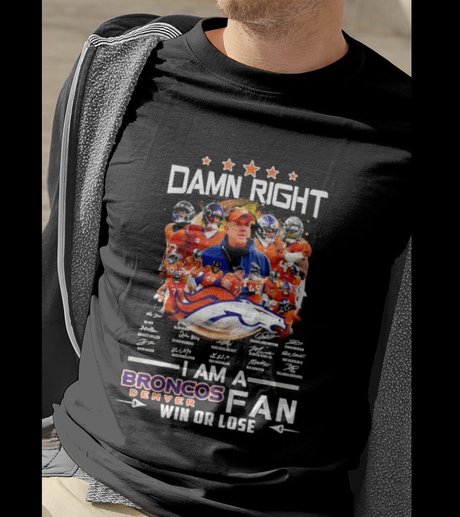 Damn Right Denver Broncos Fan Coach Players Win Or Lose T-Shirt