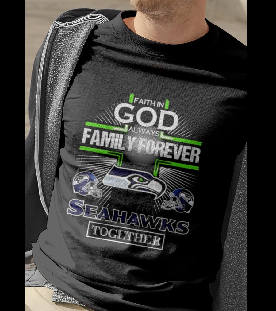 Faith In God Always Family Forever Seattle Seahawks Together T-Shirt