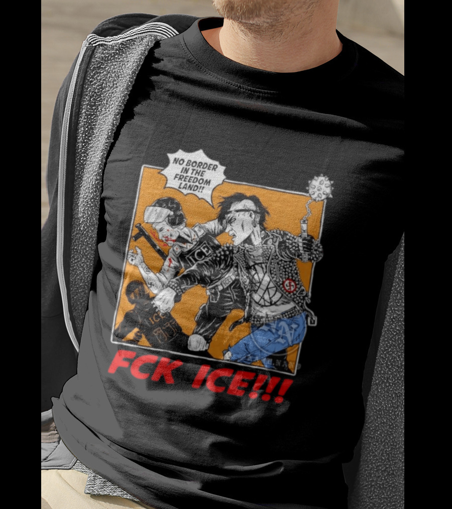 FCK ICE No Border In The Freedom Land Punk Jacket Protest T-Shirt