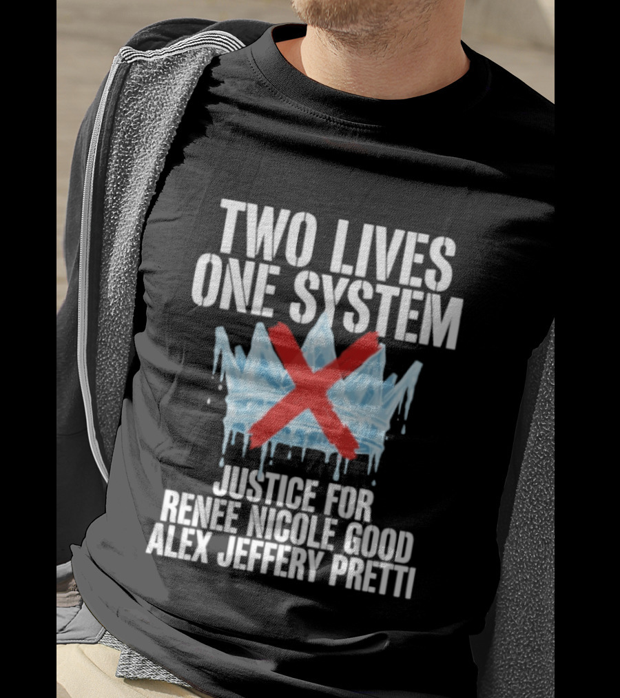 Two Lives One System Justice Renee Nicole Good Alex Jeffery Pretti Minneapolis Ice Crown Red X T-Shirt
