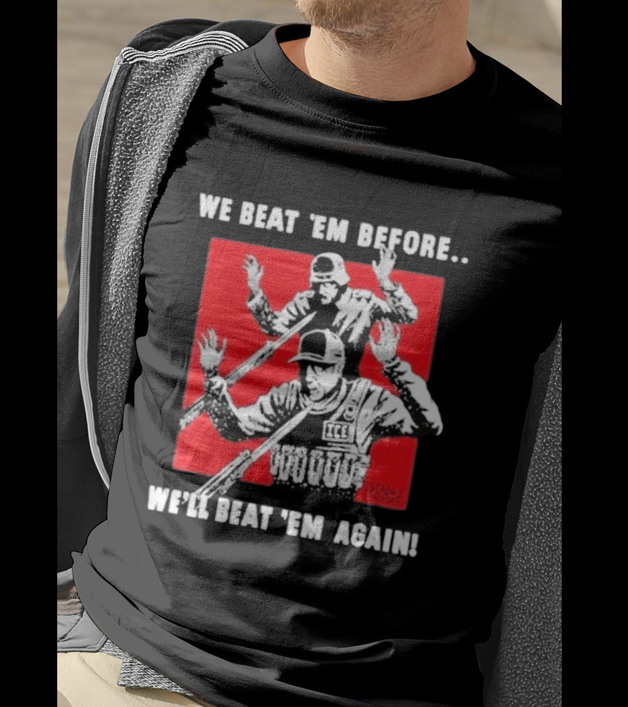 We Beat Em Before We'll Beat Em Again ICE Hockey T-Shirt