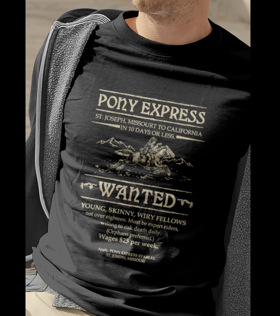 Pony Express St Joseph Missouri To California In 10 Days Or Less Wanted Young Skinny Wiry Fellows Wages $25 Per Week T-Shirt
