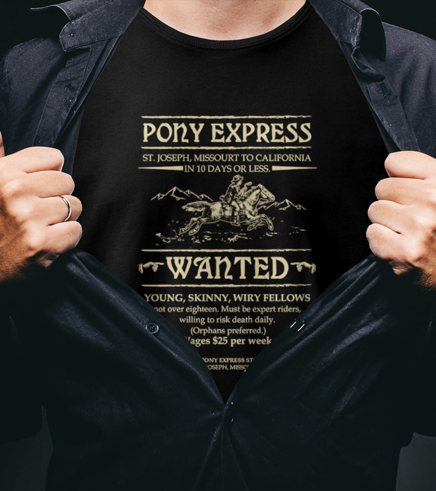 Pony Express St Joseph Missouri To California In 10 Days Or Less Wanted Young Skinny Wiry Fellows Wages $25 Per Week T-Shirt