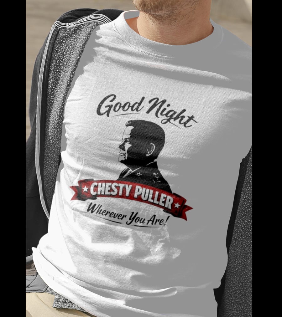 Good Night Chesty Puller Wherever You Are T-Shirt