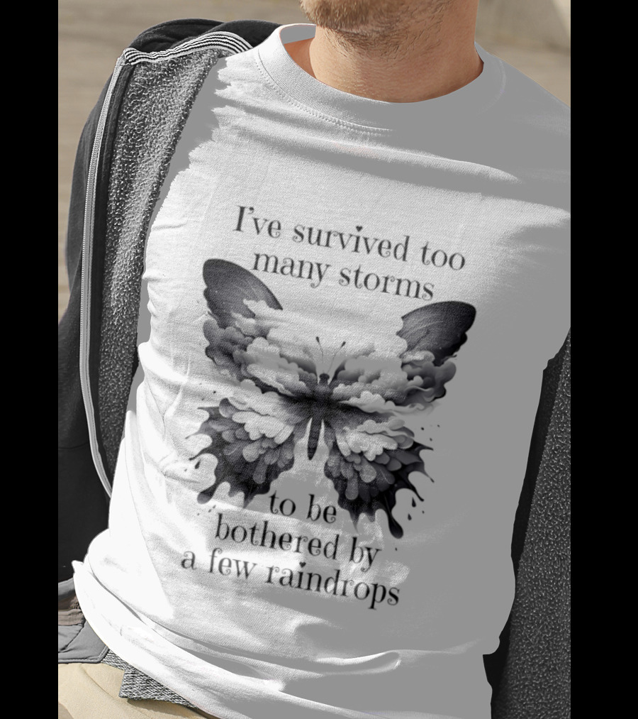 I've Survived Too Many Storms Butterfly Resilience T-Shirt