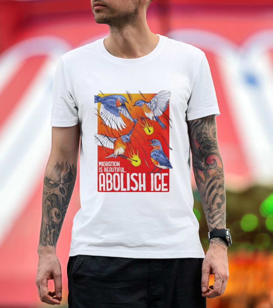 Migration Is Beautiful Abolish ICE Eastern Bluebird Red And Orange T-Shirt