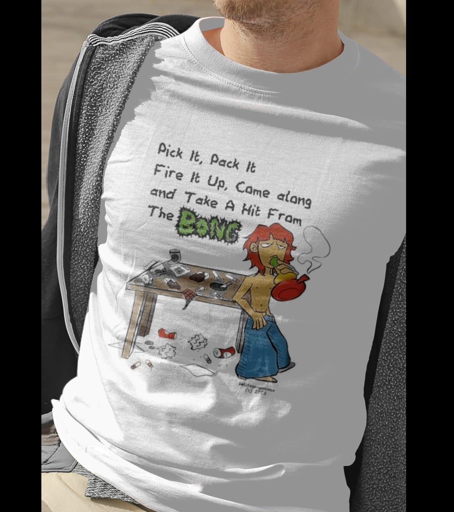 Pick It Pack It Fire It Up Came Along And Take A Hit From The Bong T-Shirt