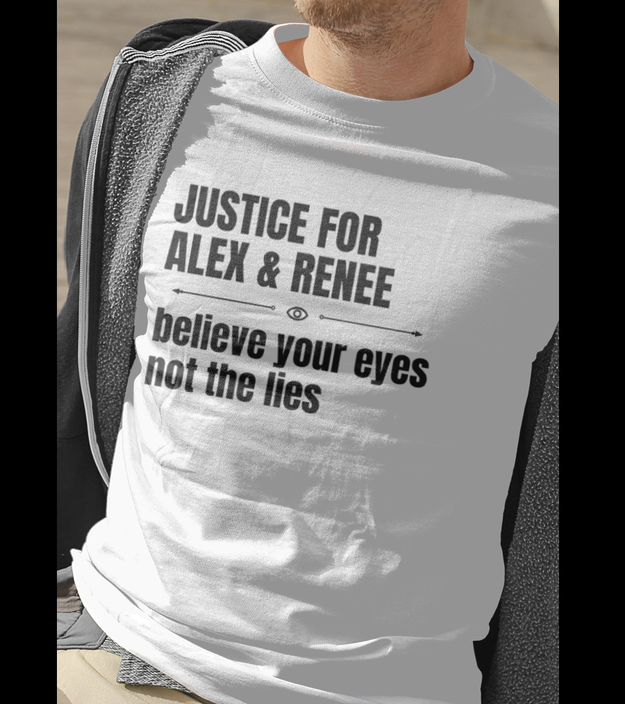 Justice For Alex And Renee Believe Your Eyes Not The Lies T-Shirt
