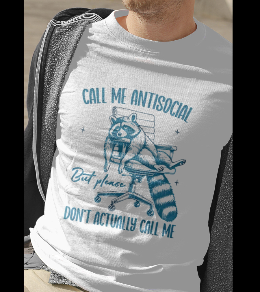 Call Me Antisocial Raccoon Don't Actually Call Me Please T-Shirt