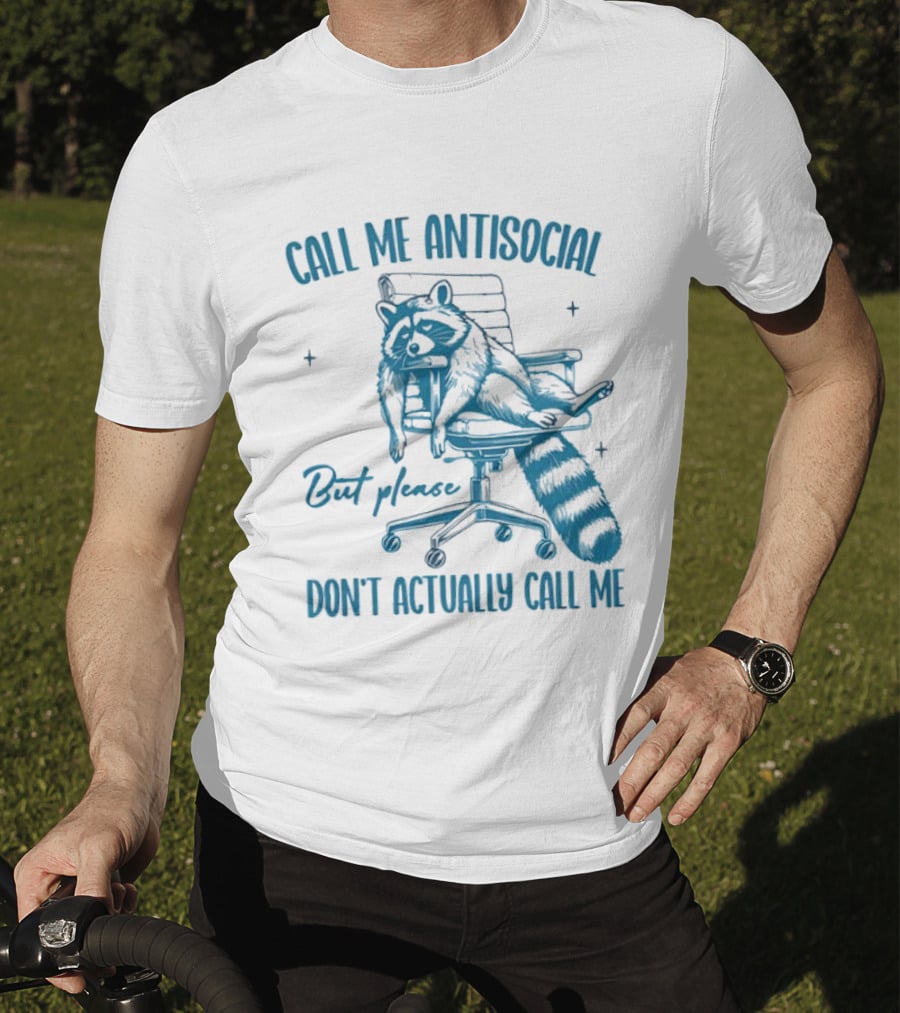 Call Me Antisocial Raccoon Don't Actually Call Me Please T-Shirt