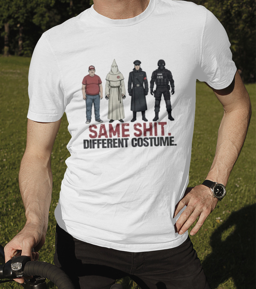Same Shit Different Costume ICE MAGA KKK Nazi Police T-Shirt