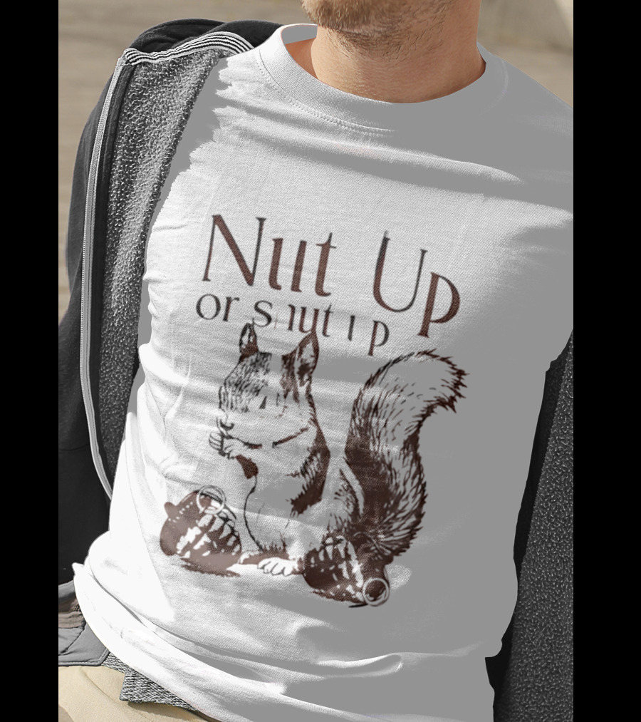 Nut Up Or Shut Up Squirrel Humor T-Shirt