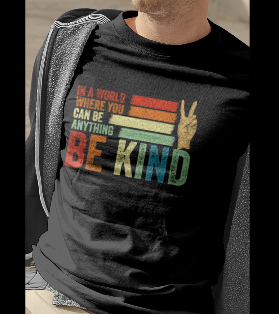 Be Kind In A World Where You Can Be Anything Inspirational Peace Sign T-Shirt
