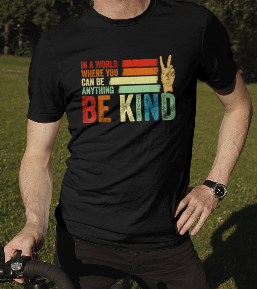 Be Kind In A World Where You Can Be Anything Inspirational Peace Sign T-Shirt