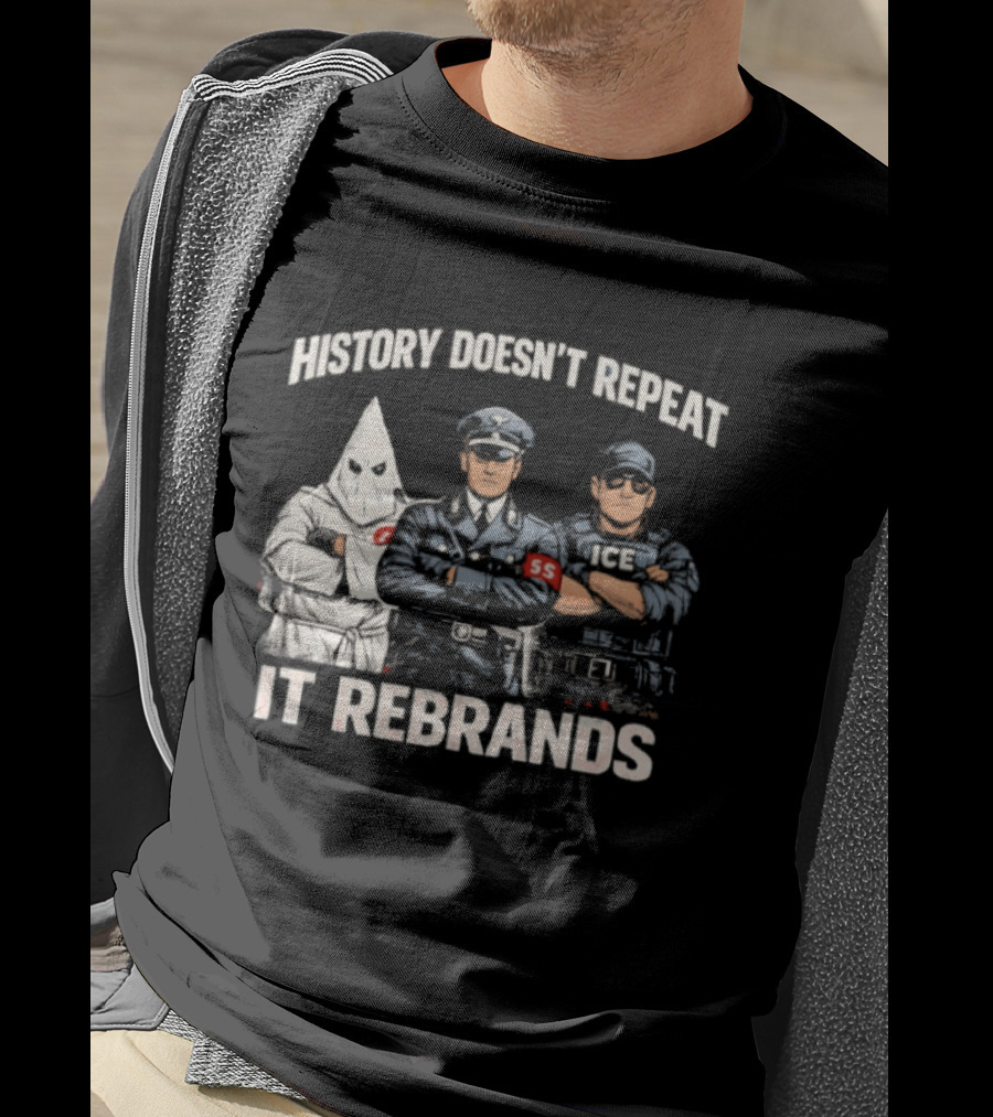 History Doesn't Repeat It Rebrands Nazi SS KKK Police T-Shirt