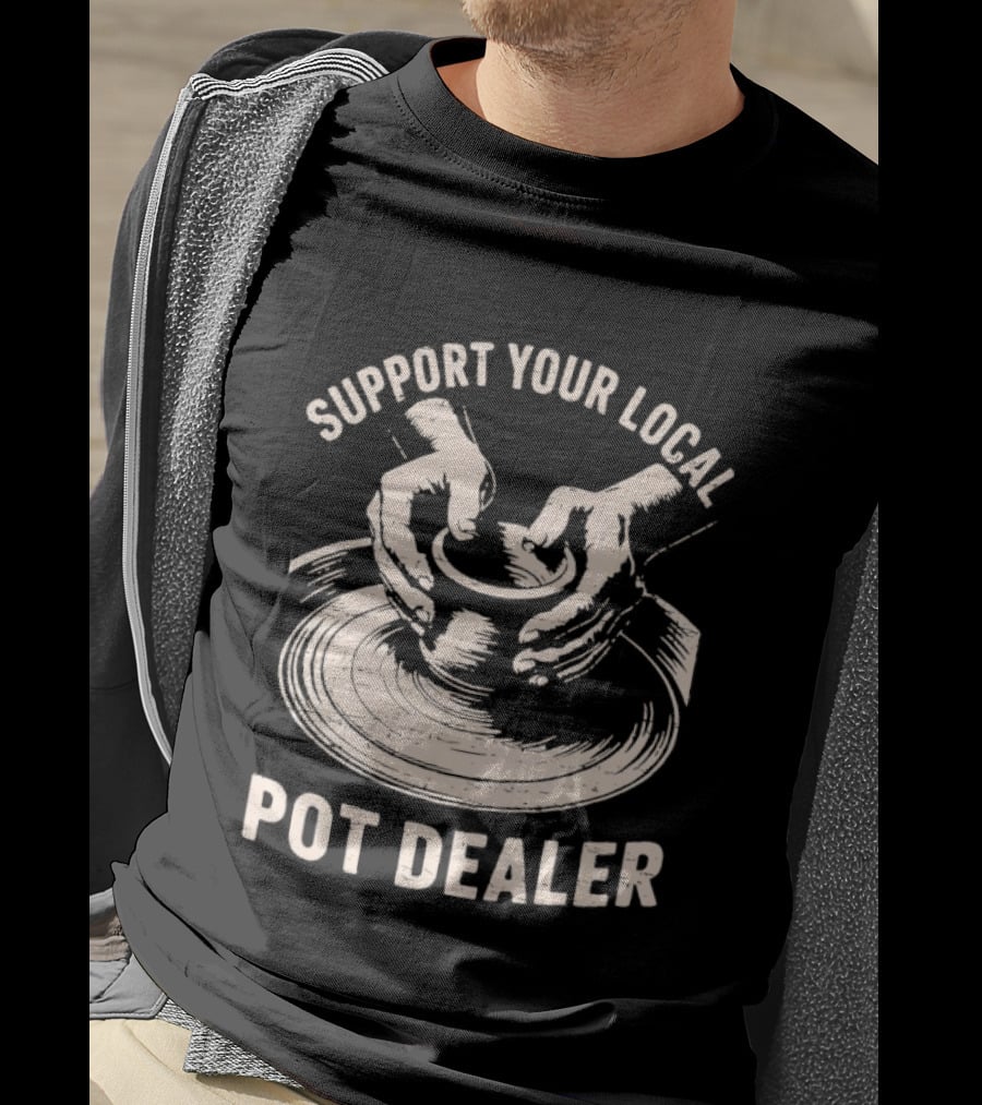Support Your Local Pot Dealer Hands Sculpting Clay T-Shirt