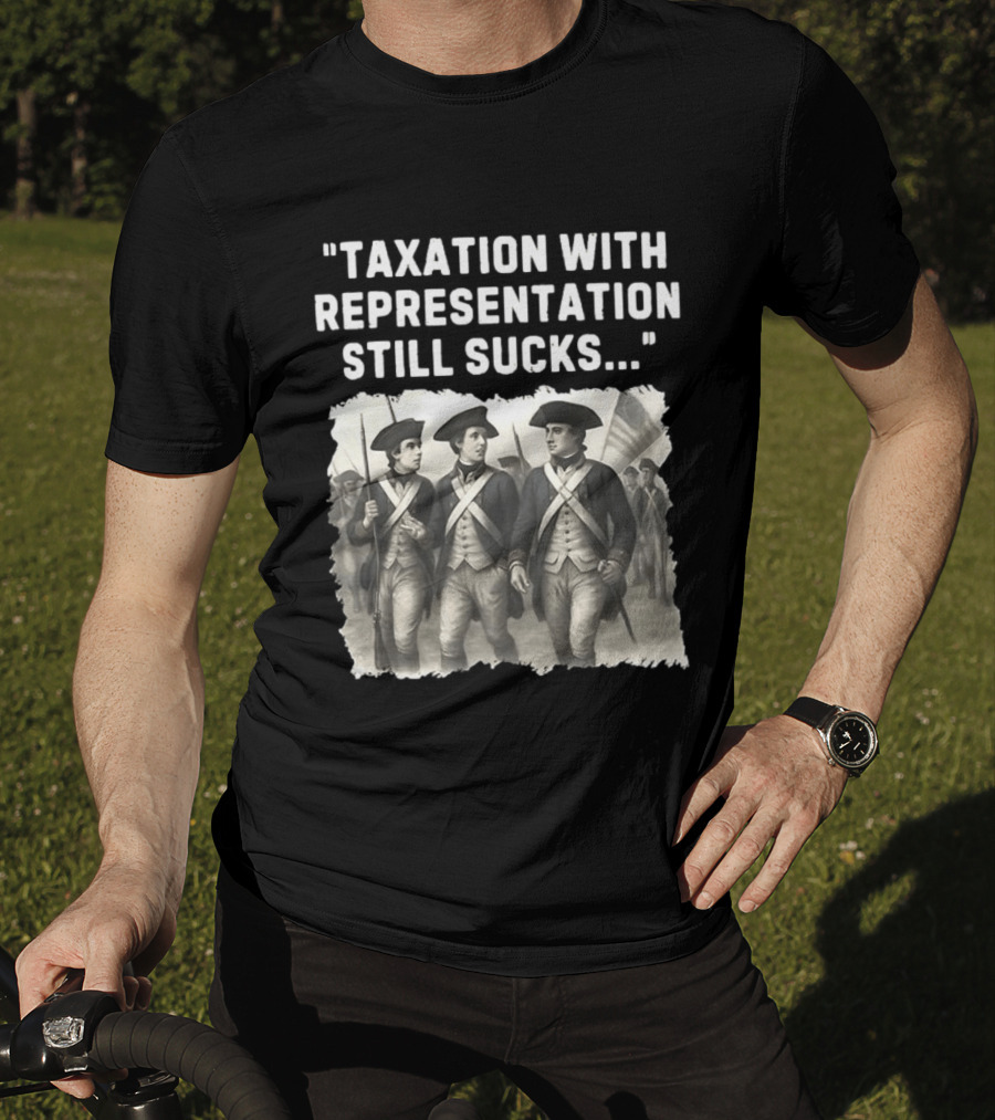 Taxation With Representation Still Sucks Continental Army Soldiers T-Shirt