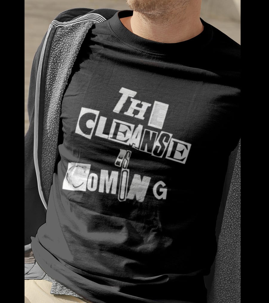 The Cleanse Is Coming Bold Lettering T-Shirt