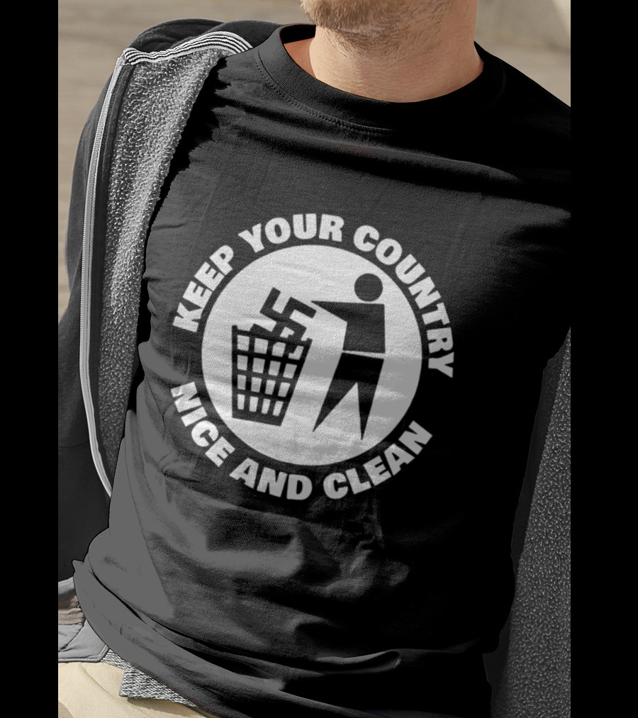 Keep Your Country Nice And Clean T-Shirt