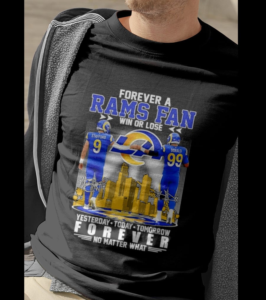 Forever A Rams Fan Matthew Stafford Aaron Donald Yesterday Today Tomorrow No Matter What T-Shirt