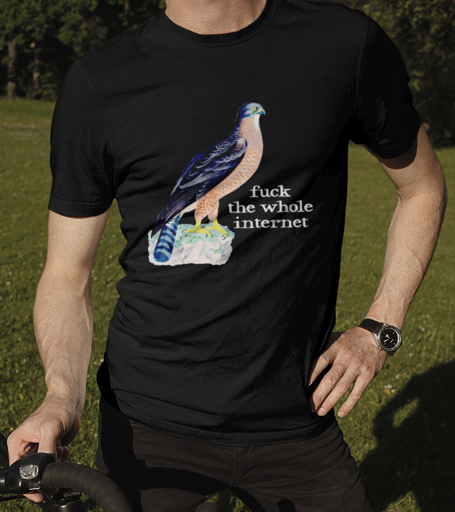 Bird With Message Fuck The Whole Internet T-Shirt