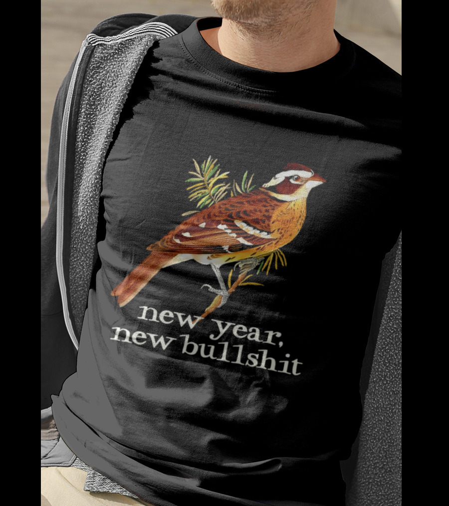 New Year New Bullshit Bird T-Shirt