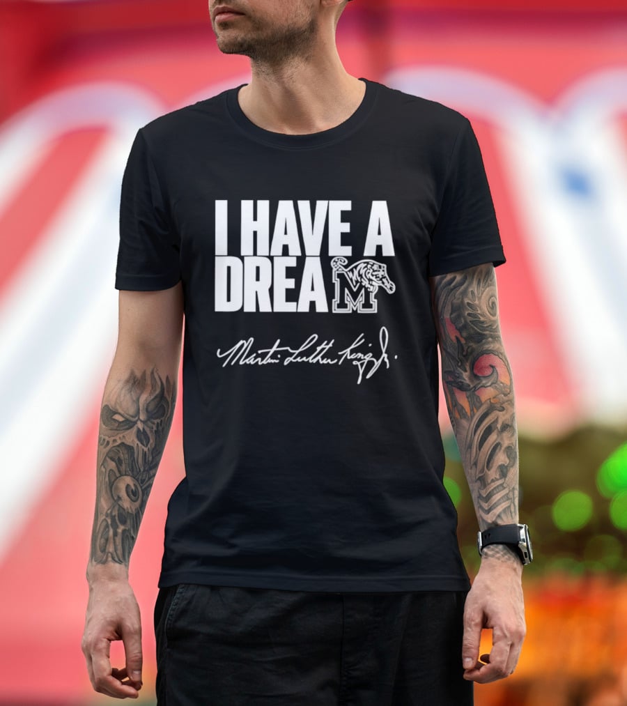 Memphis Tigers I Have A Dream Martin Luther King Jr Signature T-Shirt