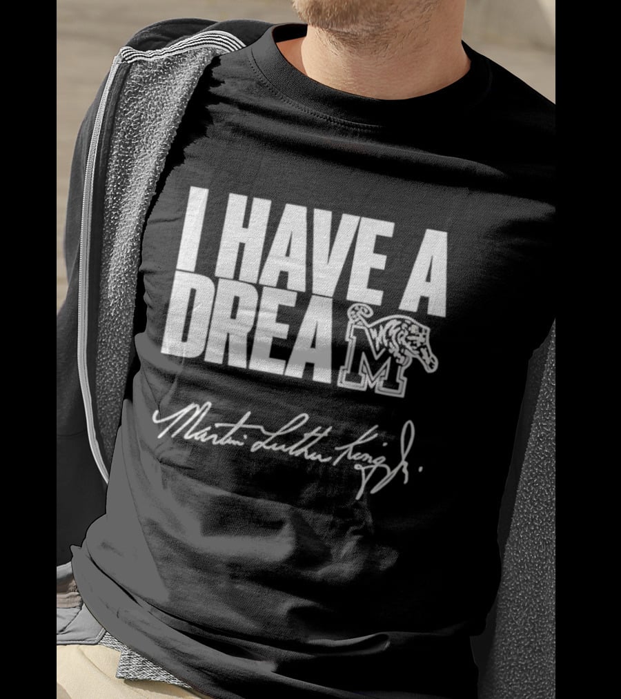 Memphis Tigers I Have A Dream Martin Luther King Jr Signature T-Shirt