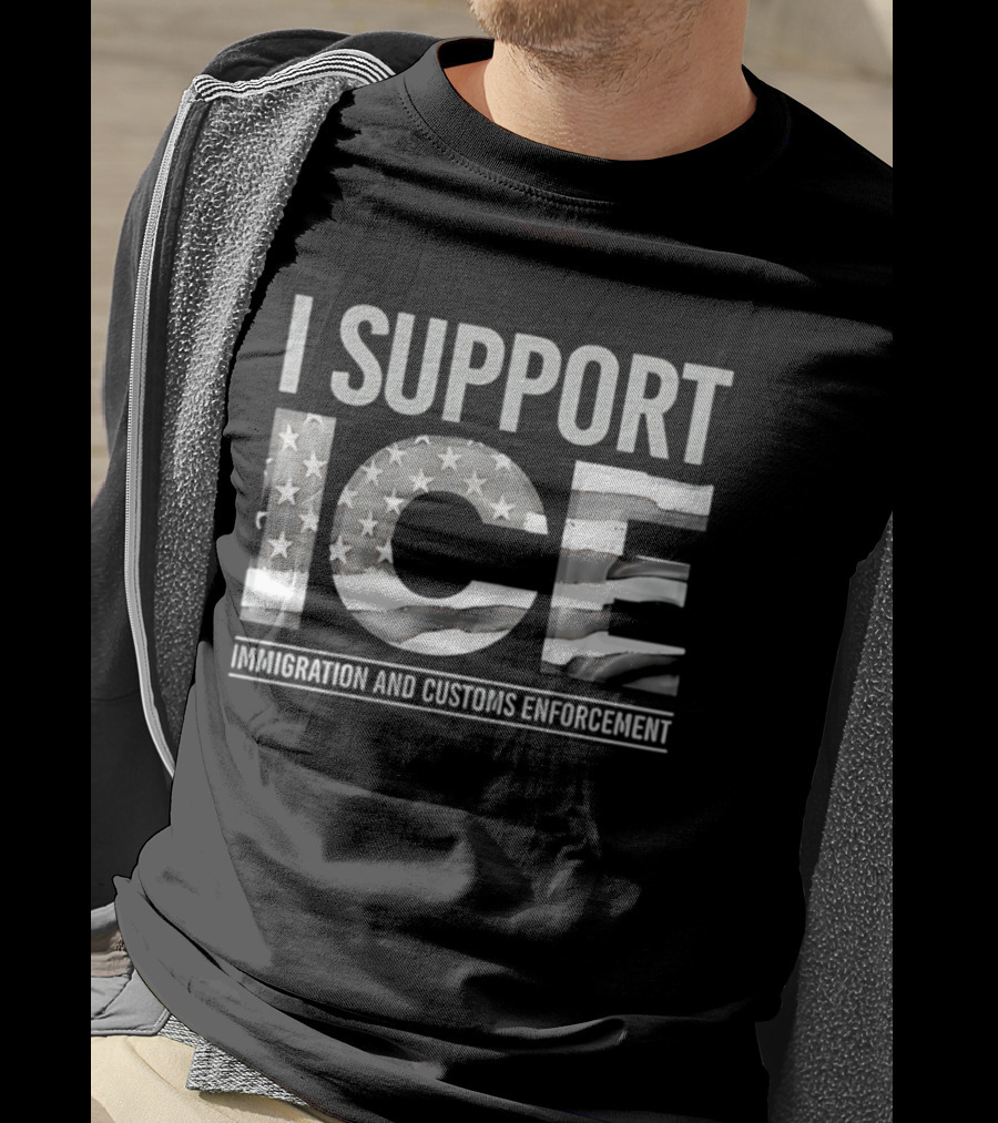 I Support ICE Immigration And Customs Enforcement American Flag T-Shirt