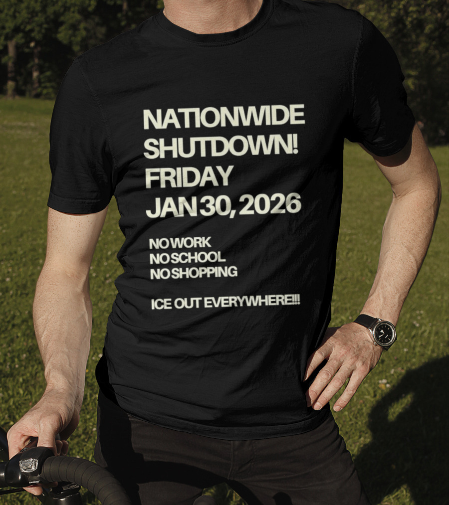 Nationwide Shutdown Friday January 30 2026 No Work No School No Shopping Ice Out Everywhere T-Shirt