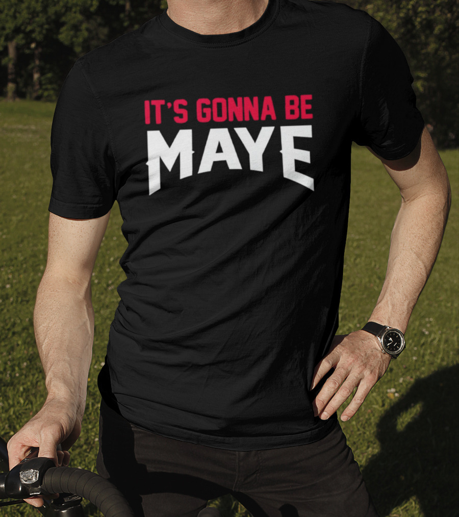 It's Gonna Be Maye Drake Maye T-Shirt
