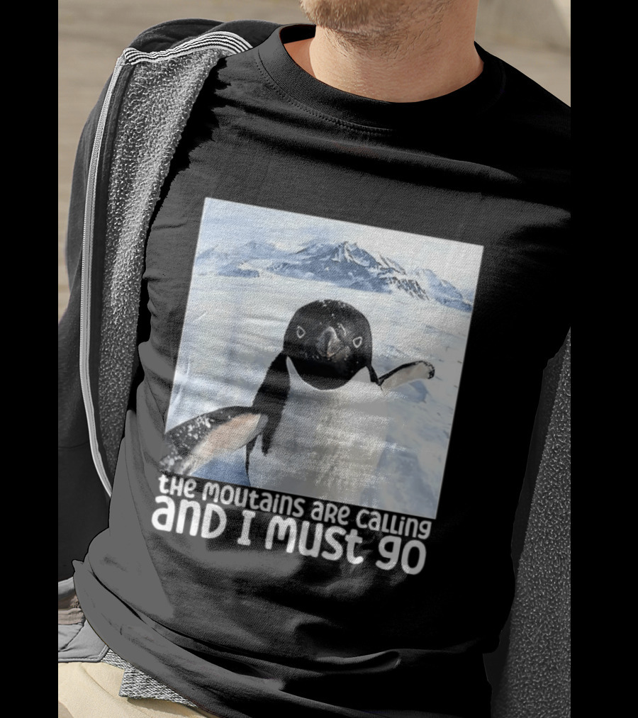 Nihilistic Penguin The Mountains Are Calling And I Must Go Meme T-Shirt