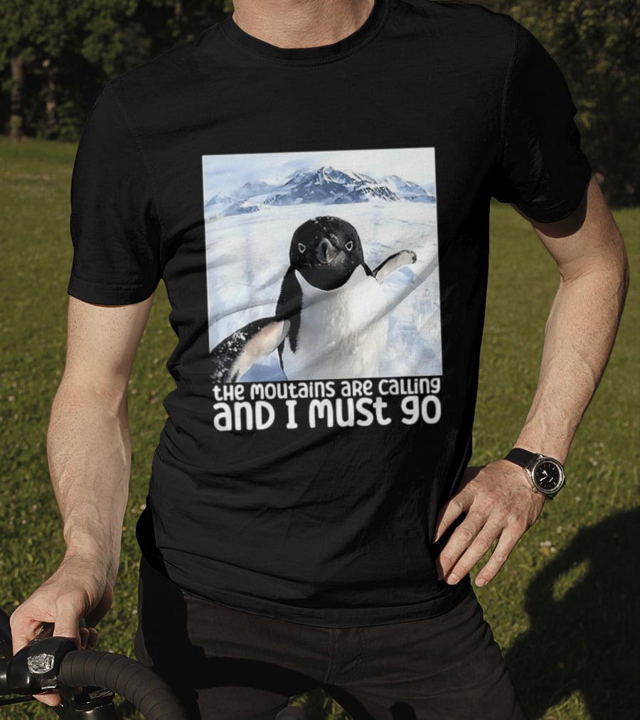 Nihilistic Penguin The Mountains Are Calling And I Must Go Meme T-Shirt
