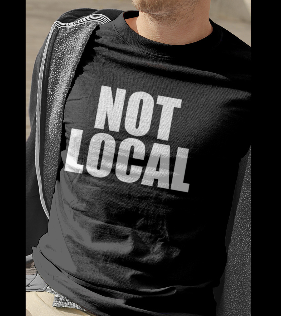 Not Local T-Shirt