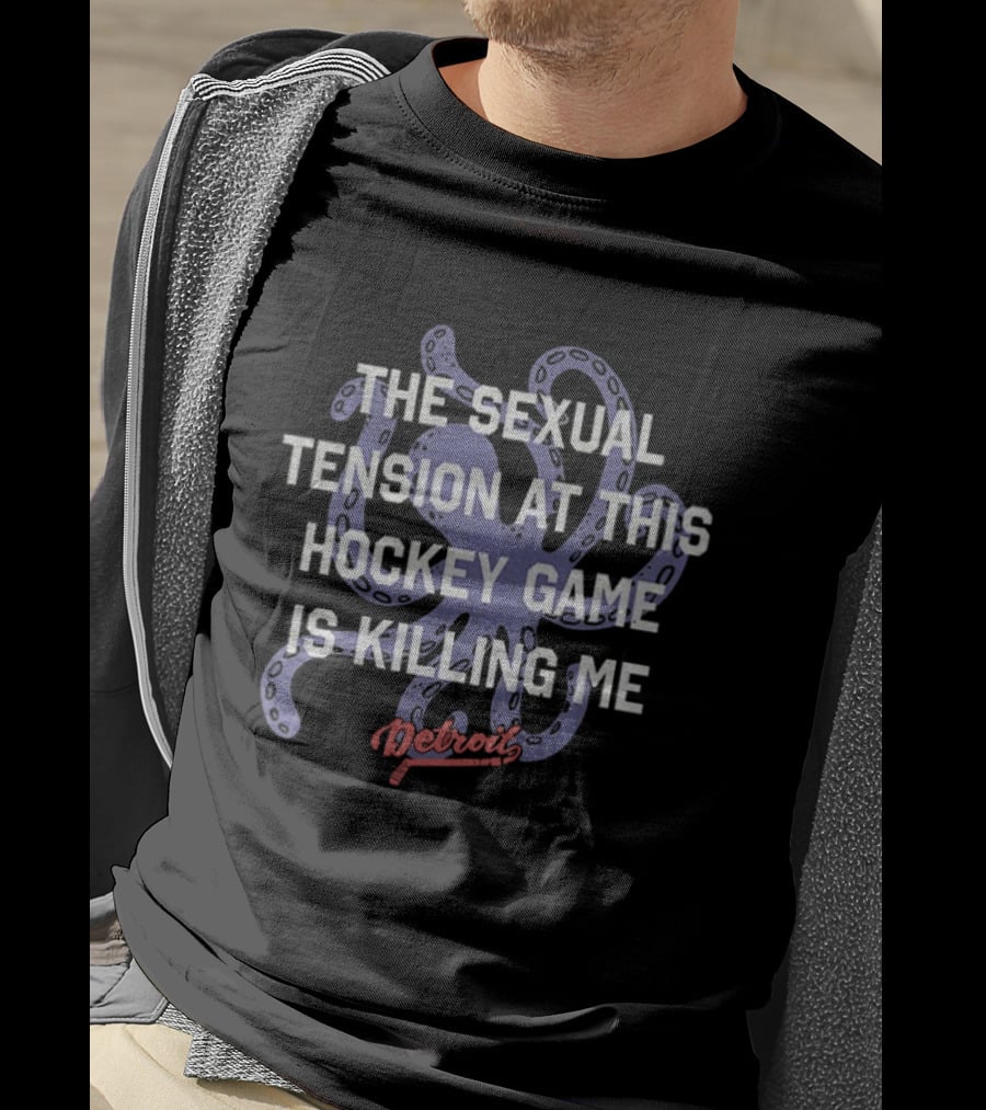 The Sexual Tension At This Hockey Game Is Killing Me Octopus Detroit T-Shirt