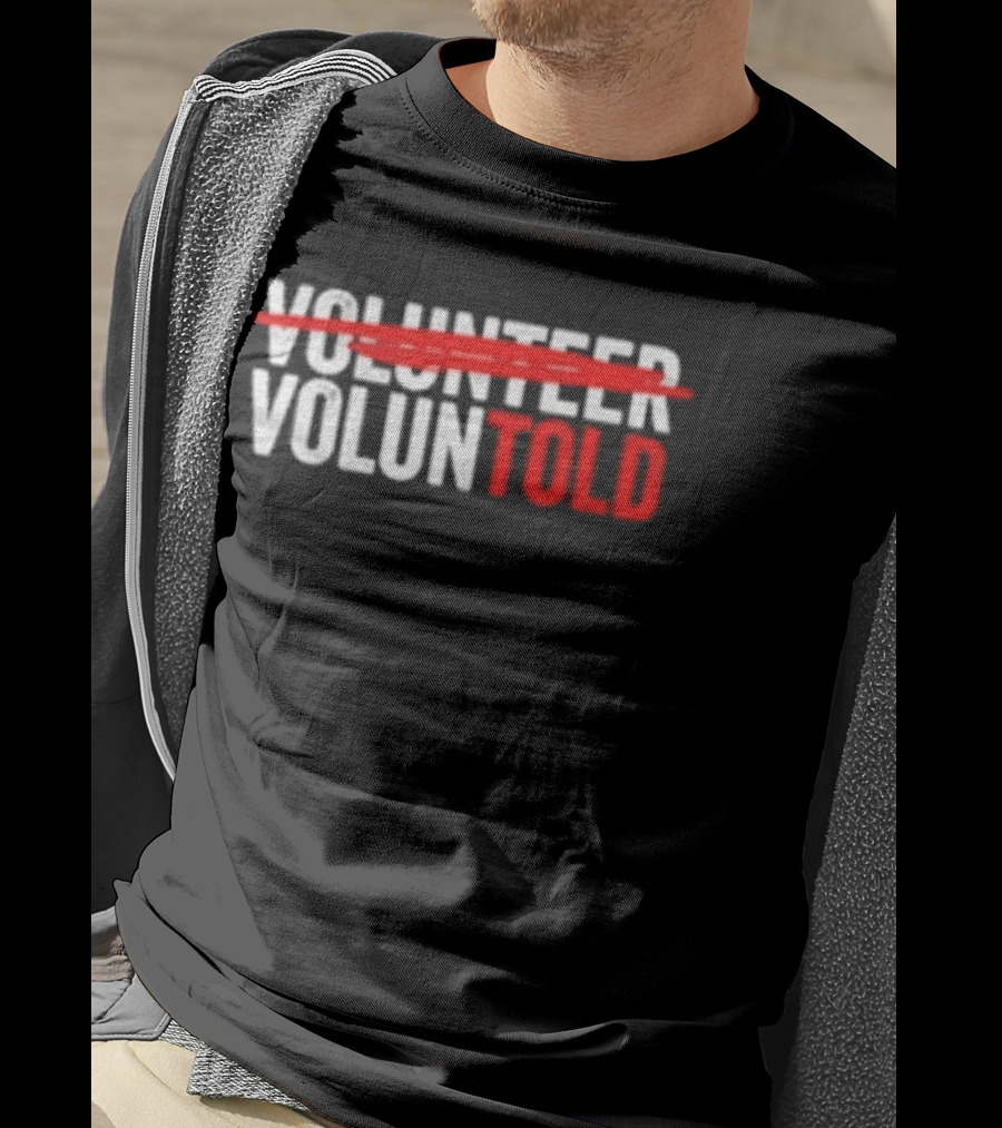 Volunteered Turned Voluntold Text Humor T-Shirt