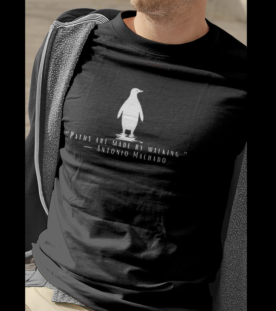 Antonio Machado Penguin Paths Are Made By Walking T-Shirt
