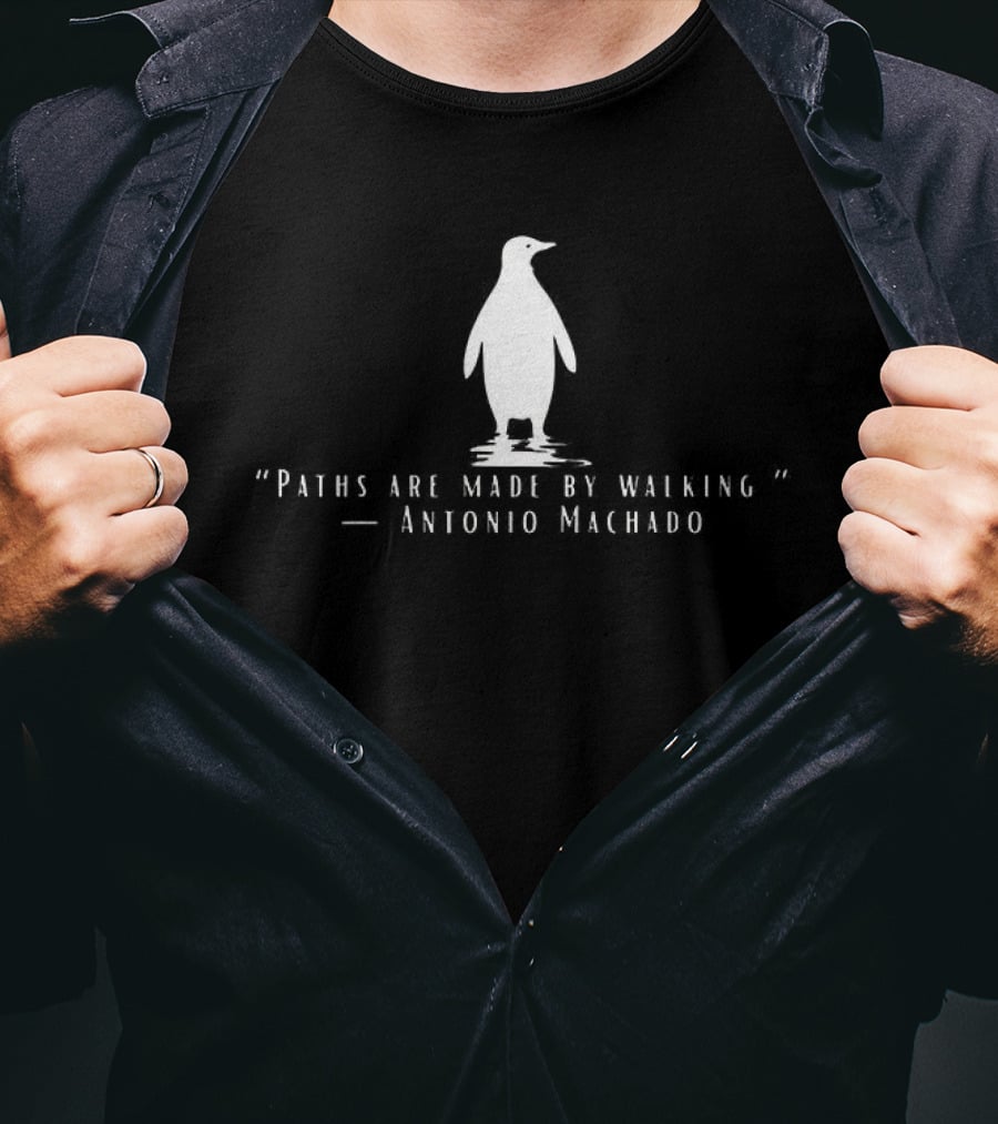 Antonio Machado Penguin Paths Are Made By Walking T-Shirt