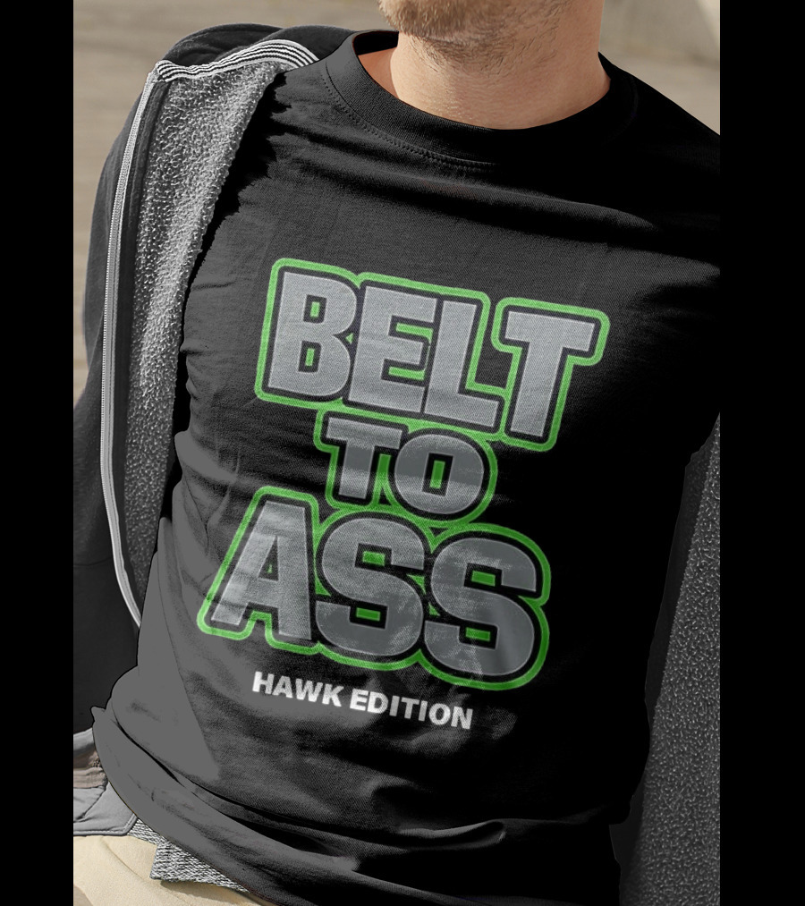 Belt To Ass Hawk Edition Seahawks T-Shirt
