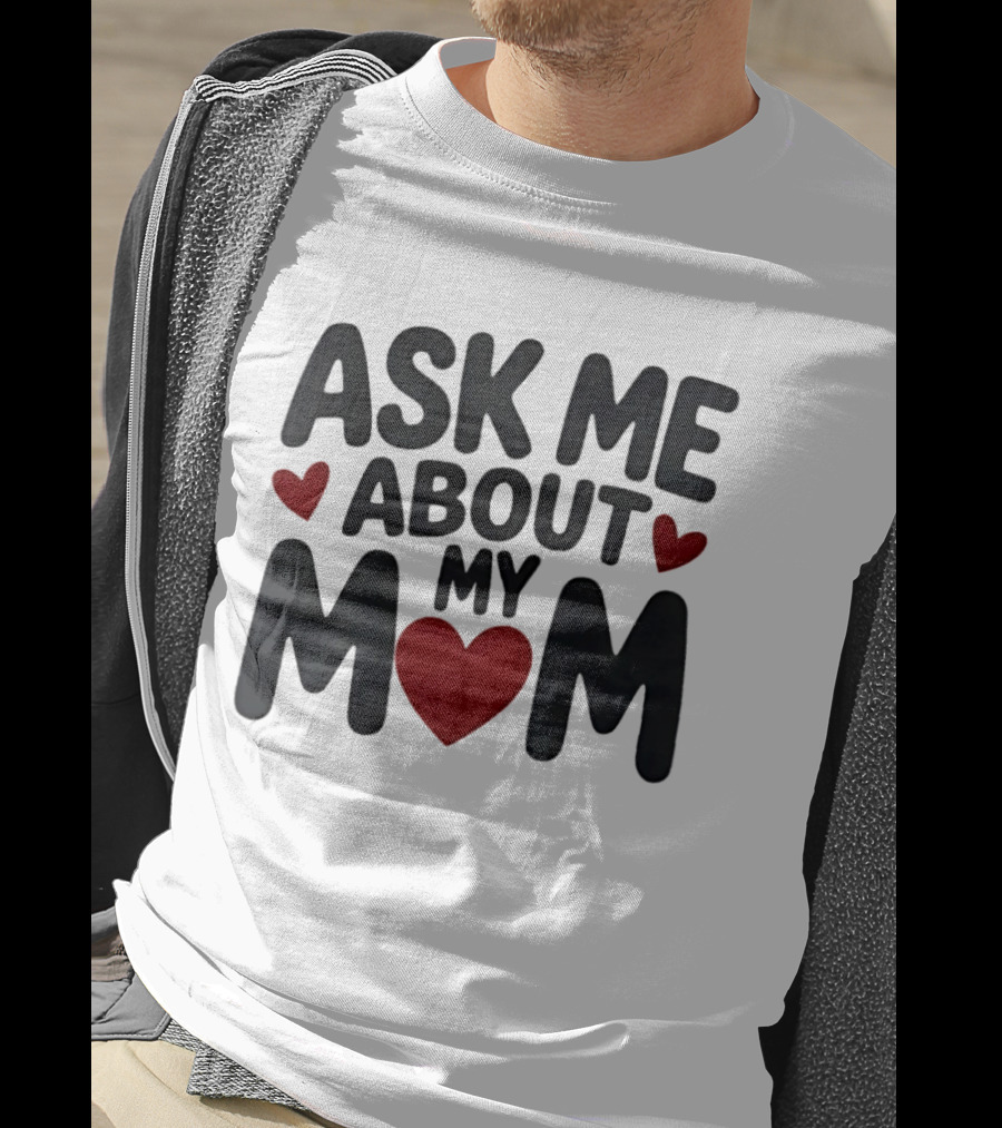Ask Me About My Mom Heart T-Shirt